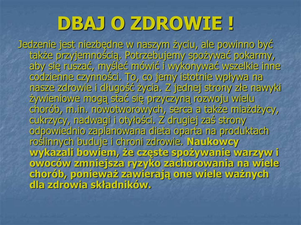 Z jednej strony złe nawyki żywieniowe mogą stać się przyczyną rozwoju wielu chorób, m.in. nowotworowych, serca a także miażdżycy, cukrzycy, nadwagi i otyłości.