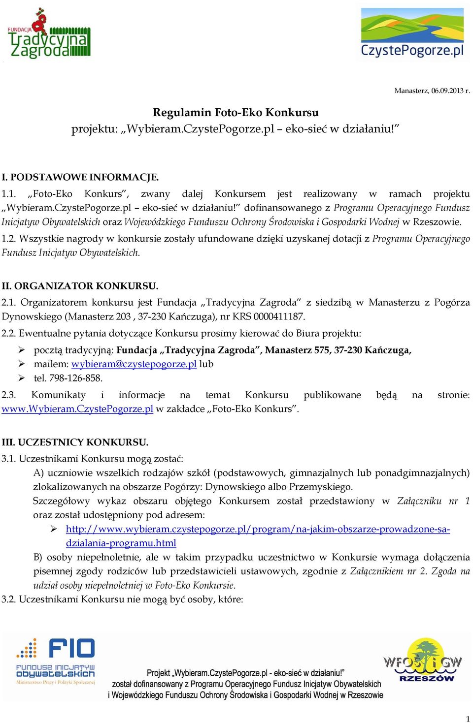 Wszystkie nagrody w konkursie zostały ufundowane dzięki uzyskanej dotacji z Programu Operacyjnego Fundusz Inicjatyw Obywatelskich. II. ORGANIZATOR KONKURSU. 2.1.