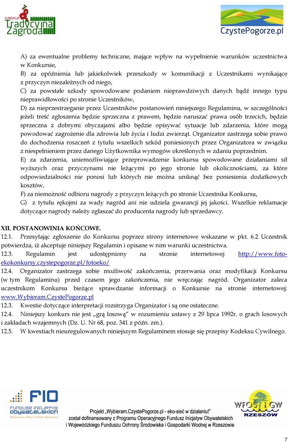 niniejszego Regulaminu, w szczególności jeżeli treść zgłoszenia będzie sprzeczna z prawem, będzie naruszać prawa osób trzecich, będzie sprzeczna z dobrymi obyczajami albo będzie opisywać sytuacje lub