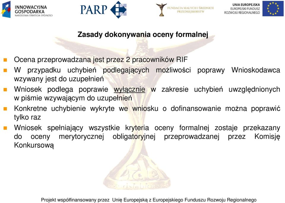 zakresie uchybień uwzględnionych Konkretne uchybienie wykryte we wniosku o dofinansowanie można poprawić tylko raz Wniosek