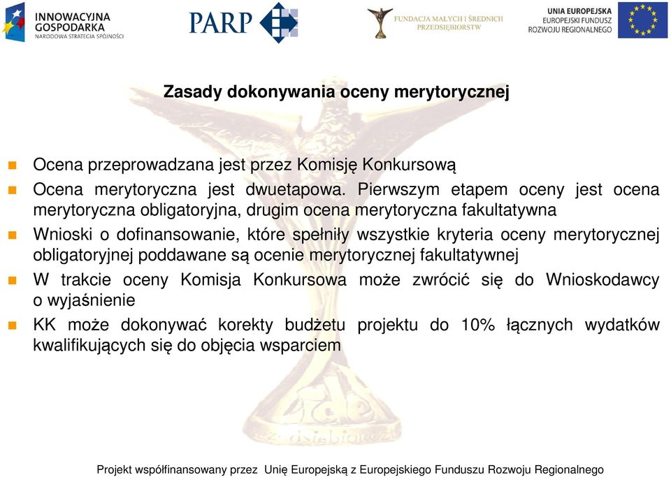 spełniły wszystkie kryteria oceny merytorycznej obligatoryjnej poddawane są ocenie merytorycznej fakultatywnej W trakcie oceny Komisja