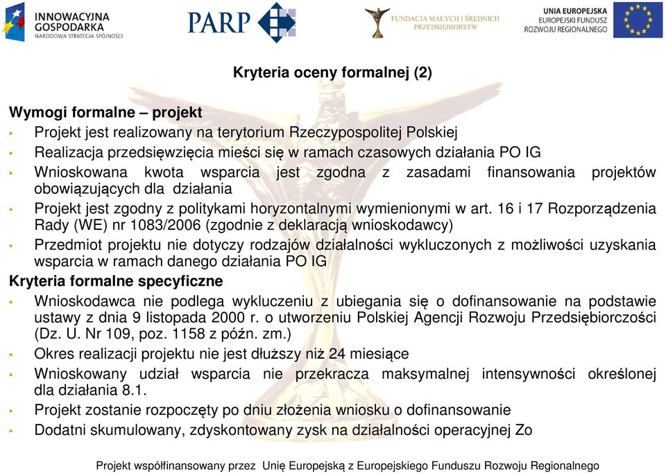 16 i 17 Rozporządzenia Rady (WE) nr 1083/2006 (zgodnie z deklaracją wnioskodawcy) Przedmiot projektu nie dotyczy rodzajów działalności wykluczonych z możliwości uzyskania wsparcia w ramach danego