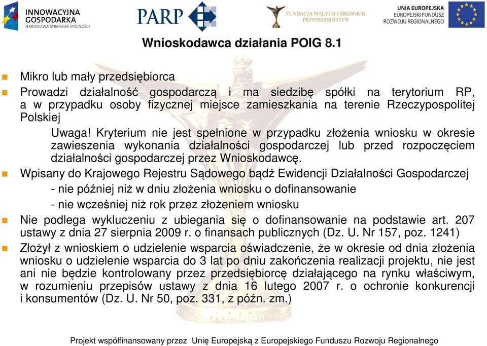 Kryterium nie jest spełnione w przypadku złożenia wniosku w okresie zawieszenia wykonania działalności gospodarczej lub przed rozpoczęciem działalności gospodarczej przez Wnioskodawcę.