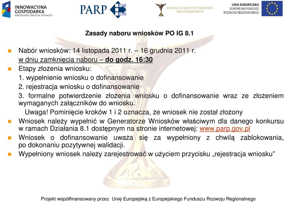 Uwaga! Pominięcie kroków 1 i 2 oznacza, że wniosek nie został złożony Wniosek należy wypełnić w Generatorze Wniosków właściwym dla danego konkursu w ramach Działania 8.