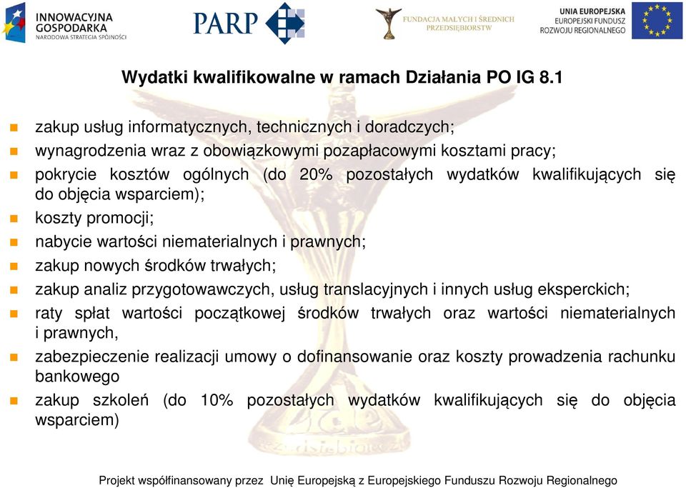 kwalifikujących się do objęcia wsparciem); koszty promocji; nabycie wartości niematerialnych i prawnych; zakup nowych środków trwałych; zakup analiz przygotowawczych, usług