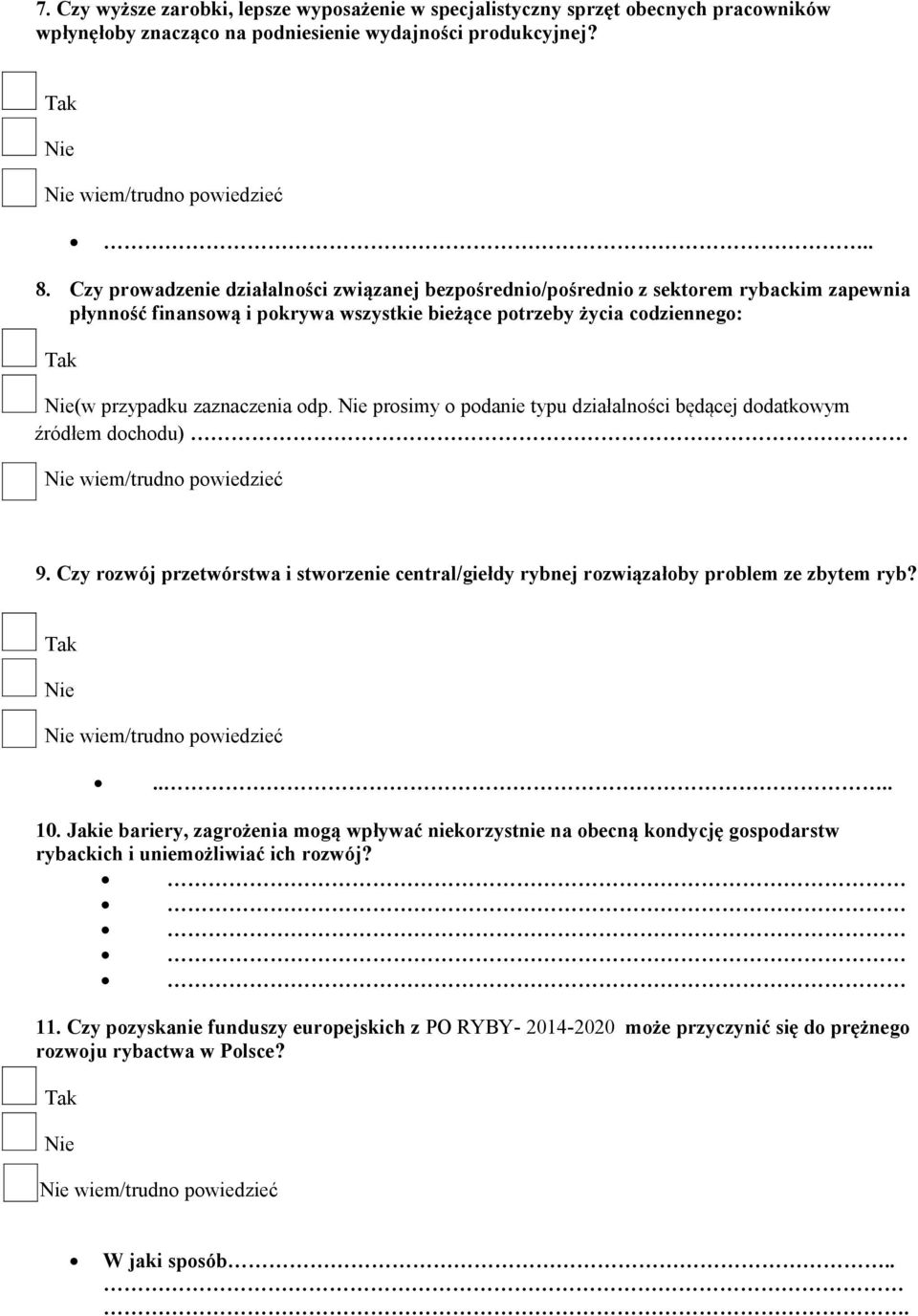 prosimy o podanie typu działalności będącej dodatkowym źródłem dochodu) 9. Czy rozwój przetwórstwa i stworzenie central/giełdy rybnej rozwiązałoby problem ze zbytem ryb?.... 10.