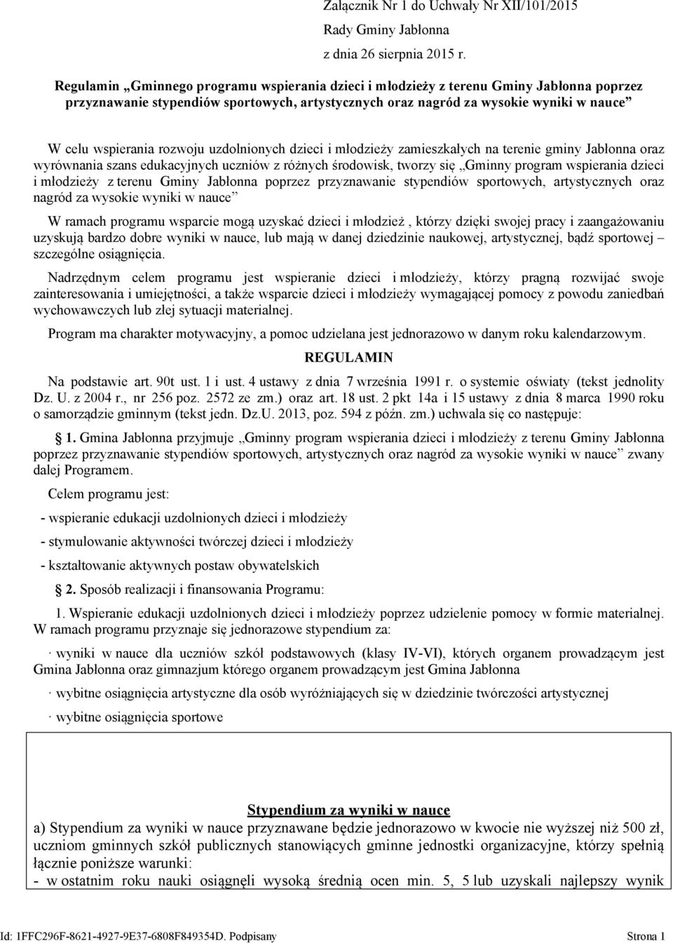 rozwoju uzdolnionych dzieci i młodzieży zamieszkałych na terenie gminy Jabłonna oraz wyrównania szans edukacyjnych uczniów z różnych środowisk, tworzy się Gminny program wspierania dzieci i młodzieży