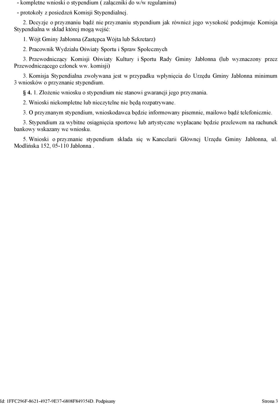 Pracownik Wydziału Oświaty Sportu i Spraw Społecznych 3. Przewodniczący Komisji Oświaty Kultury i Sportu Rady Gminy Jabłonna (lub wyznaczony przez Przewodniczącego członek ww. komisji) 3.