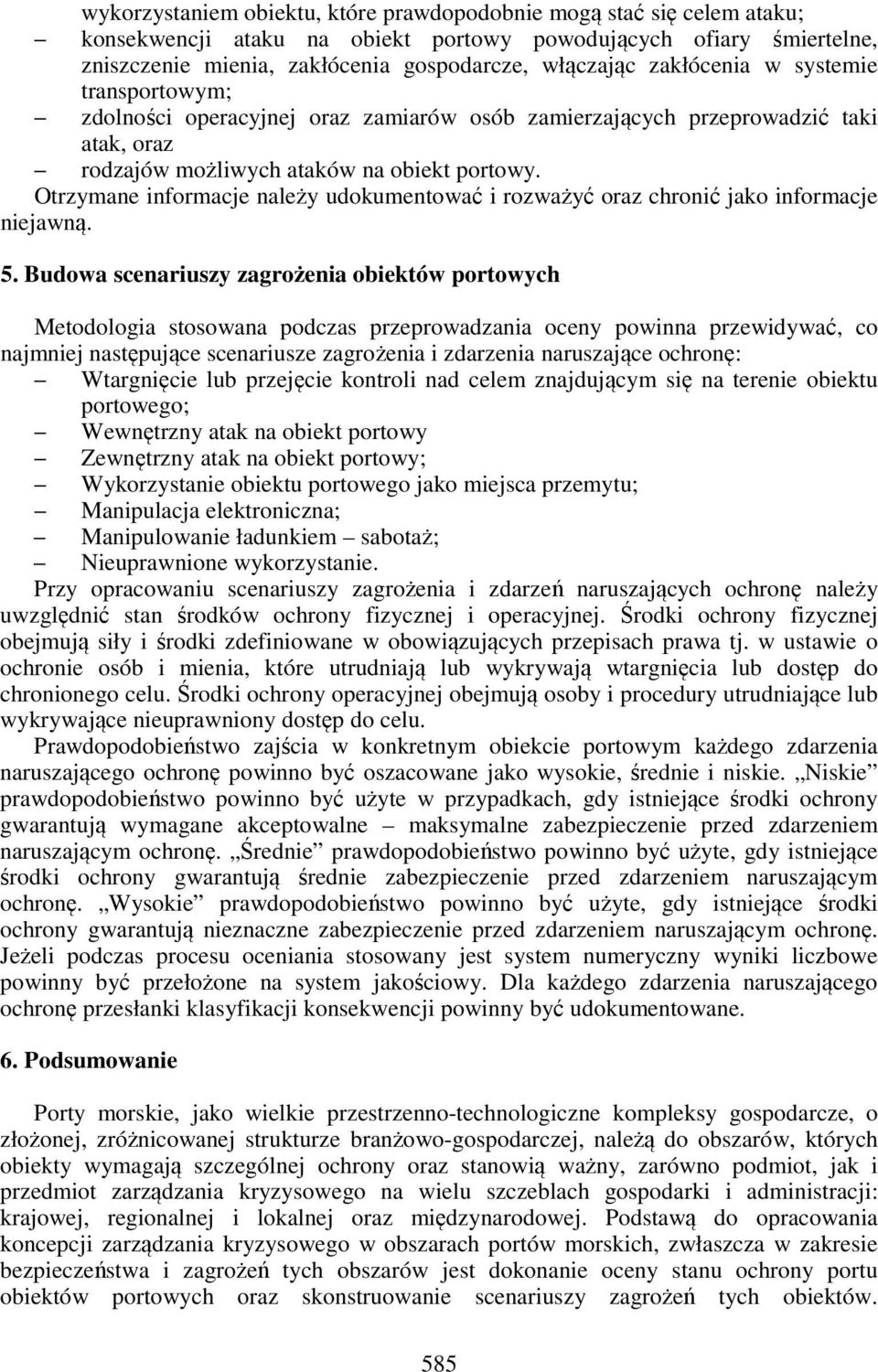 Otrzymane informacje należy udokumentować i rozważyć oraz chronić jako informacje niejawną. 5.