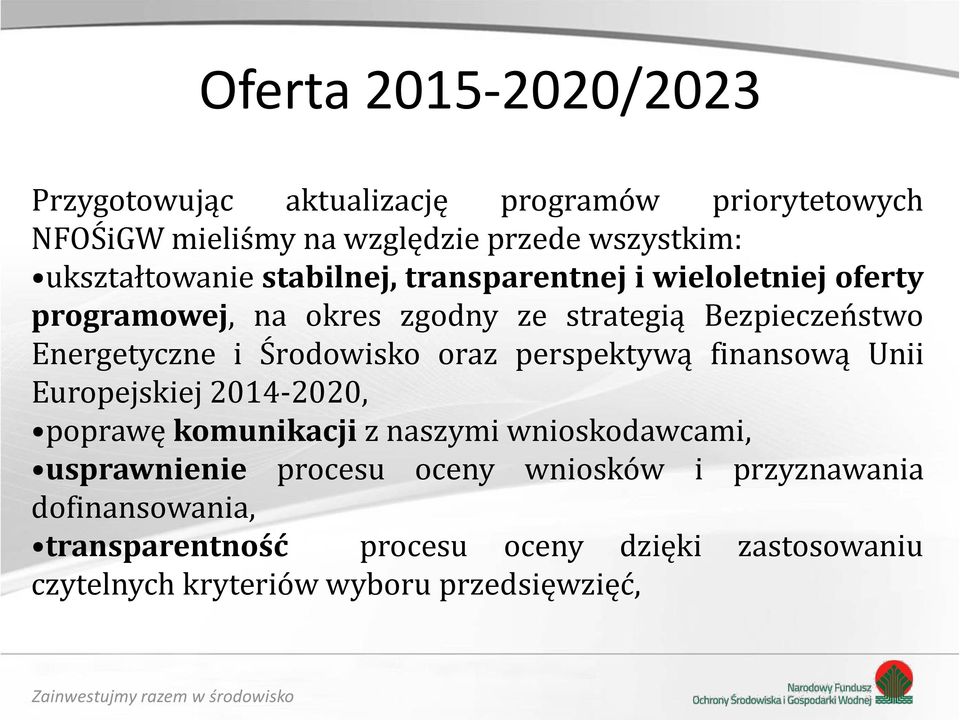 i Środowisko oraz perspektywą finansową Unii Europejskiej 2014-2020, poprawę komunikacji z naszymi wnioskodawcami, usprawnienie