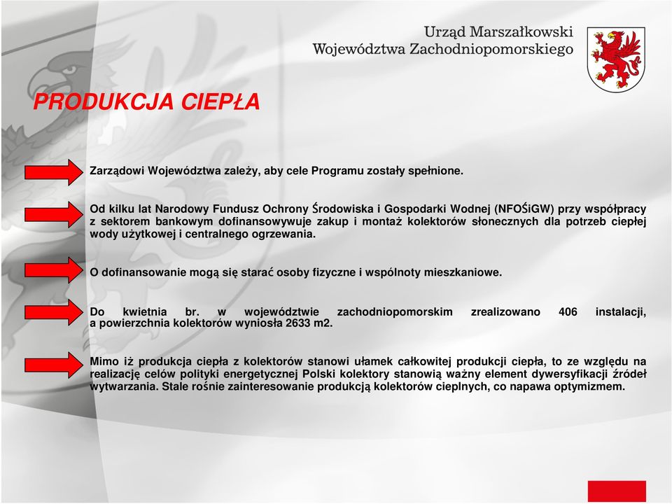 uŝytkowej i centralnego ogrzewania. O dofinansowanie mogą się starać osoby fizyczne i wspólnoty mieszkaniowe. Do kwietnia br.