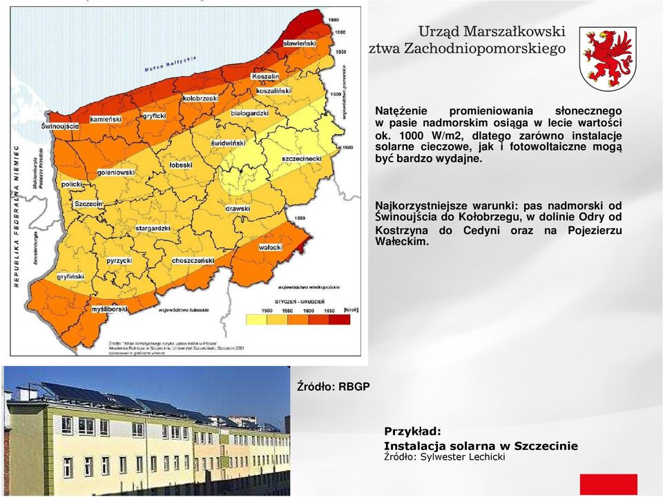 Najkorzystniejsze warunki: pas nadmorski od Świnoujścia do Kołobrzegu, w dolinie Odry od Kostrzyna do