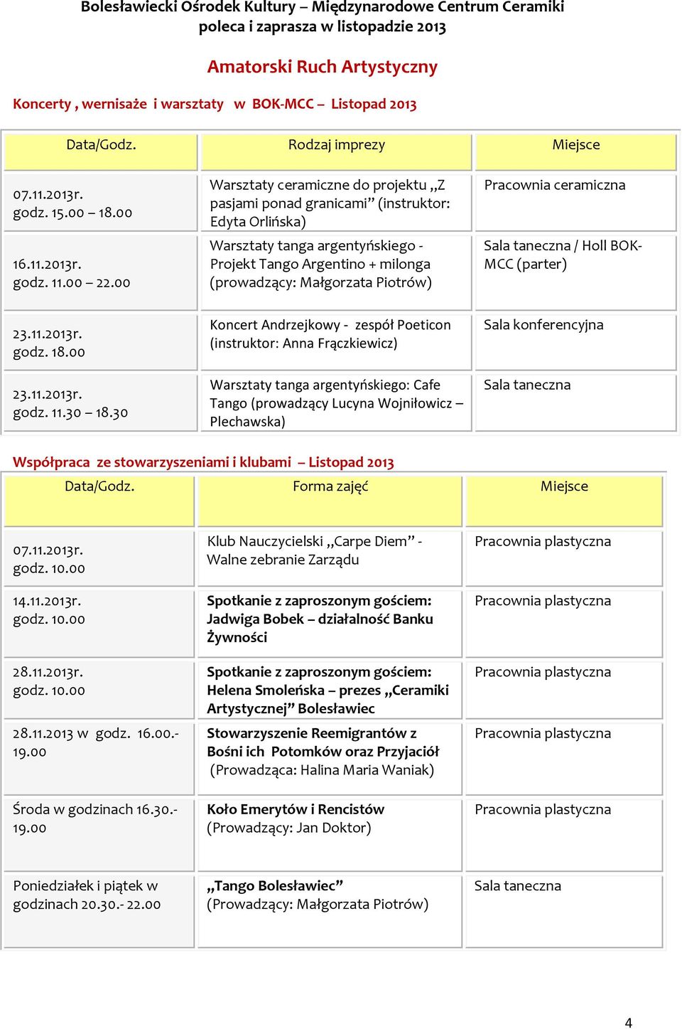 Pracownia ceramiczna / Holl BOK- MCC (parter) 23.11.2013r. godz. 18.00 23.11.2013r. godz. 11.30 18.