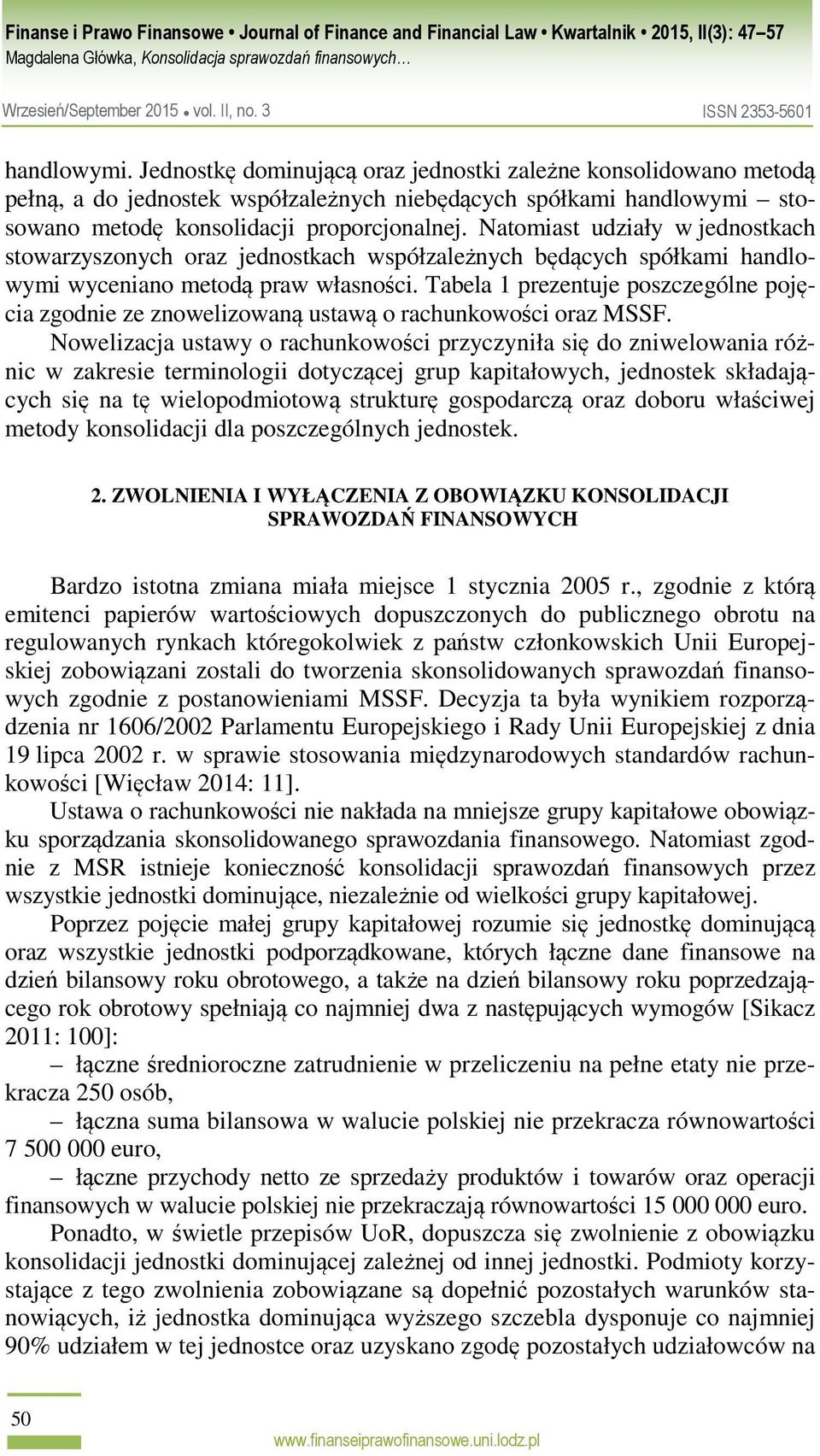 Tabela 1 prezentuje poszczególne pojęcia zgodnie ze znowelizowaną ustawą o rachunkowości oraz MSSF.