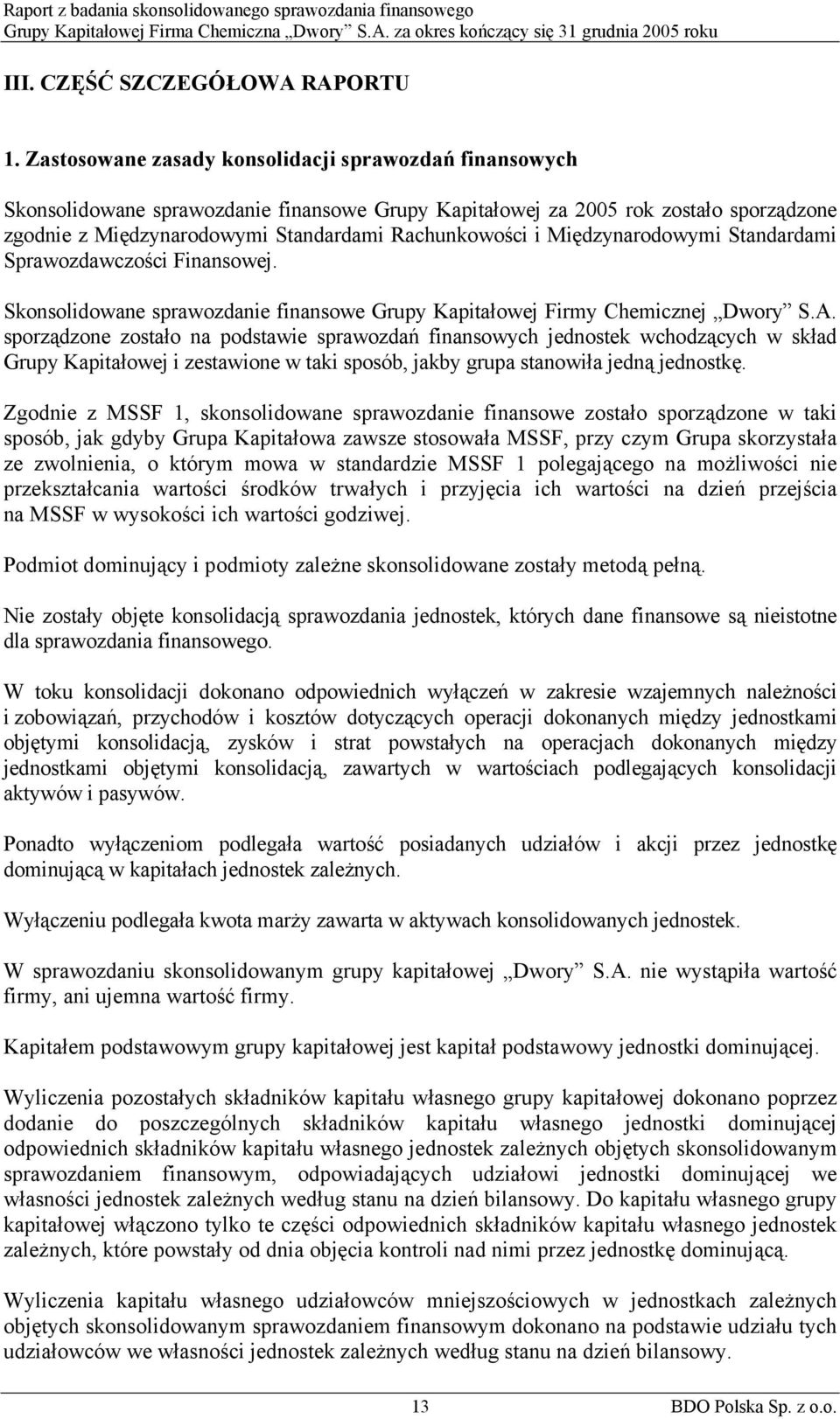 Międzynarodowymi Standardami Sprawozdawczości Finansowej. Skonsolidowane sprawozdanie finansowe Grupy Kapitałowej Firmy Chemicznej Dwory S.A.