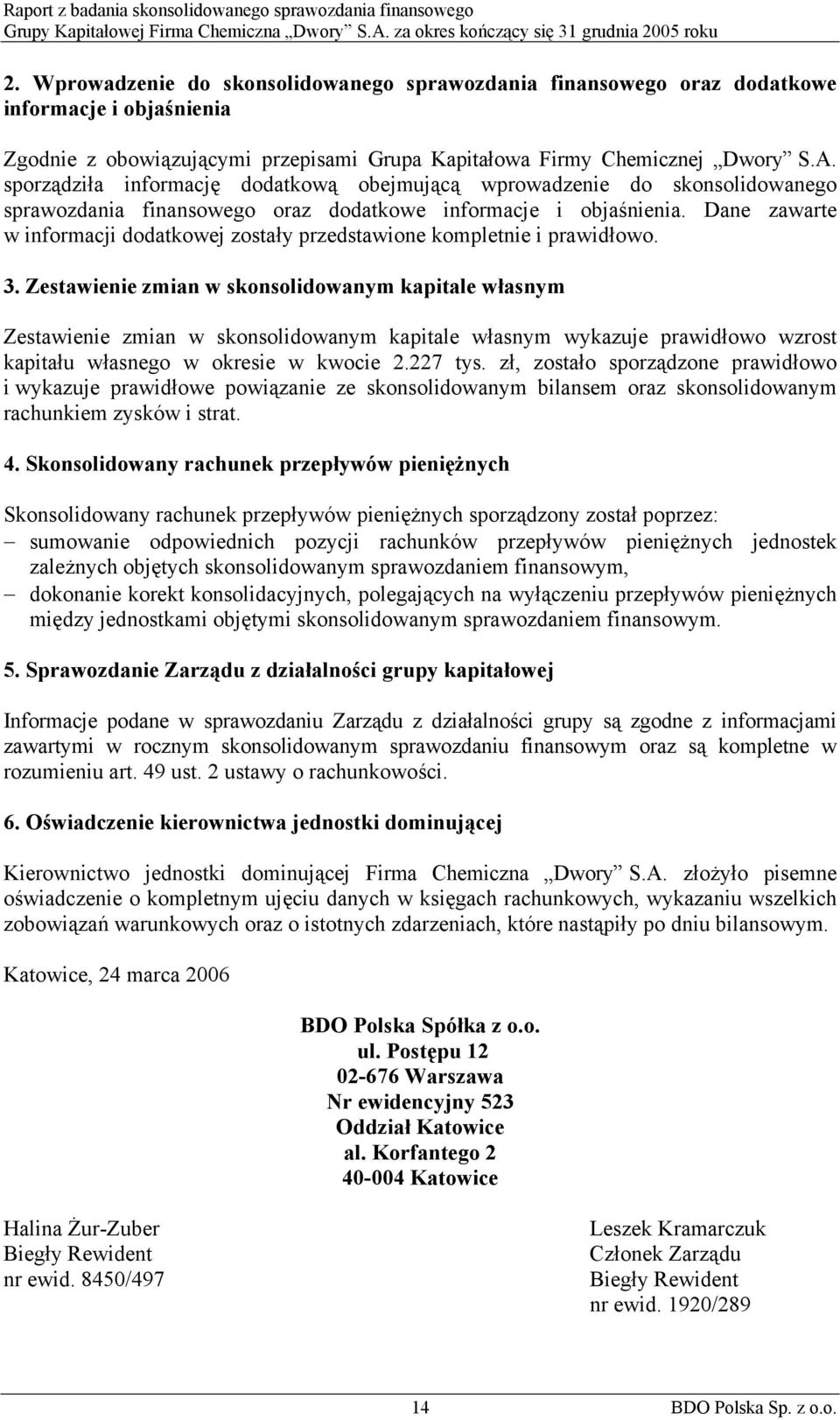 Dane zawarte w informacji dodatkowej zostały przedstawione kompletnie i prawidłowo. 3.