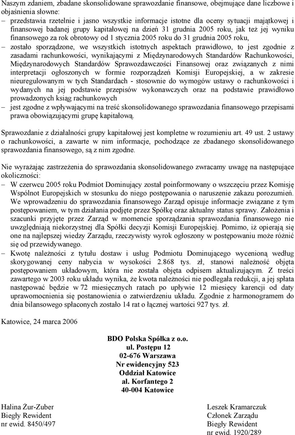 wszystkich istotnych aspektach prawidłowo, to jest zgodnie z zasadami rachunkowości, wynikającymi z Międzynarodowych Standardów Rachunkowości, Międzynarodowych Standardów Sprawozdawczości Finansowej