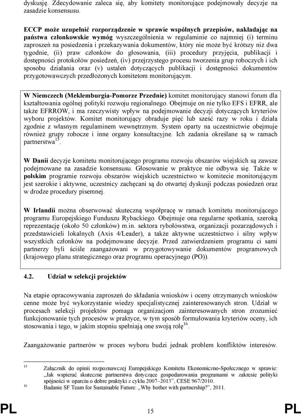 przekazywania dokumentów, który nie może być krótszy niż dwa tygodnie, (ii) praw członków do głosowania, (iii) procedury przyjęcia, publikacji i dostępności protokołów posiedzeń, (iv) przejrzystego