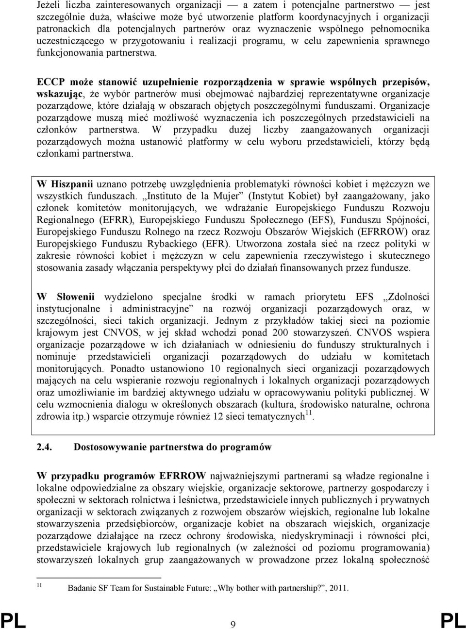 ECCP może stanowić uzupełnienie rozporządzenia w sprawie wspólnych przepisów, wskazując, że wybór partnerów musi obejmować najbardziej reprezentatywne organizacje pozarządowe, które działają w