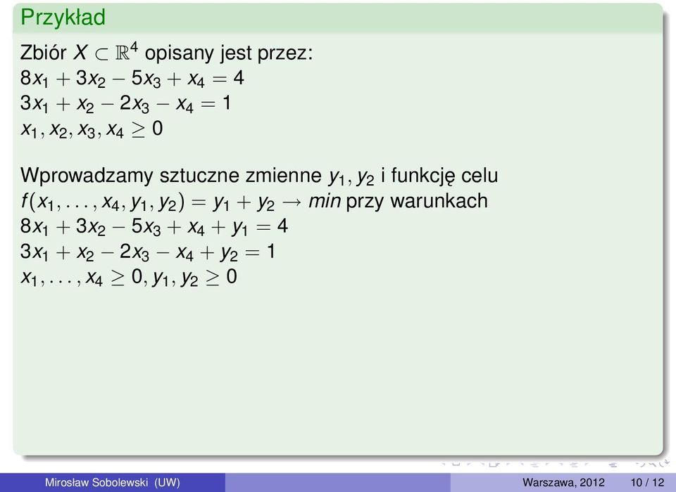 .., x 4, y 1, y 2 ) = y 1 + y 2 min przy warunkach 8x 1 + 3x 2 5x 3 + x 4 + y 1 = 4 3x 1