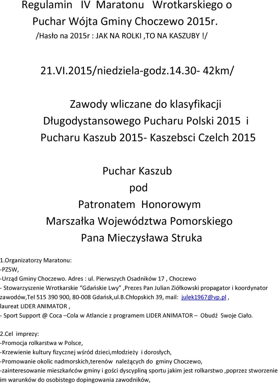 Pana Mieczysława Struka 1.Organizatorzy Maratonu: -PZSW, -Urząd Gminy Choczewo. Adres : ul.