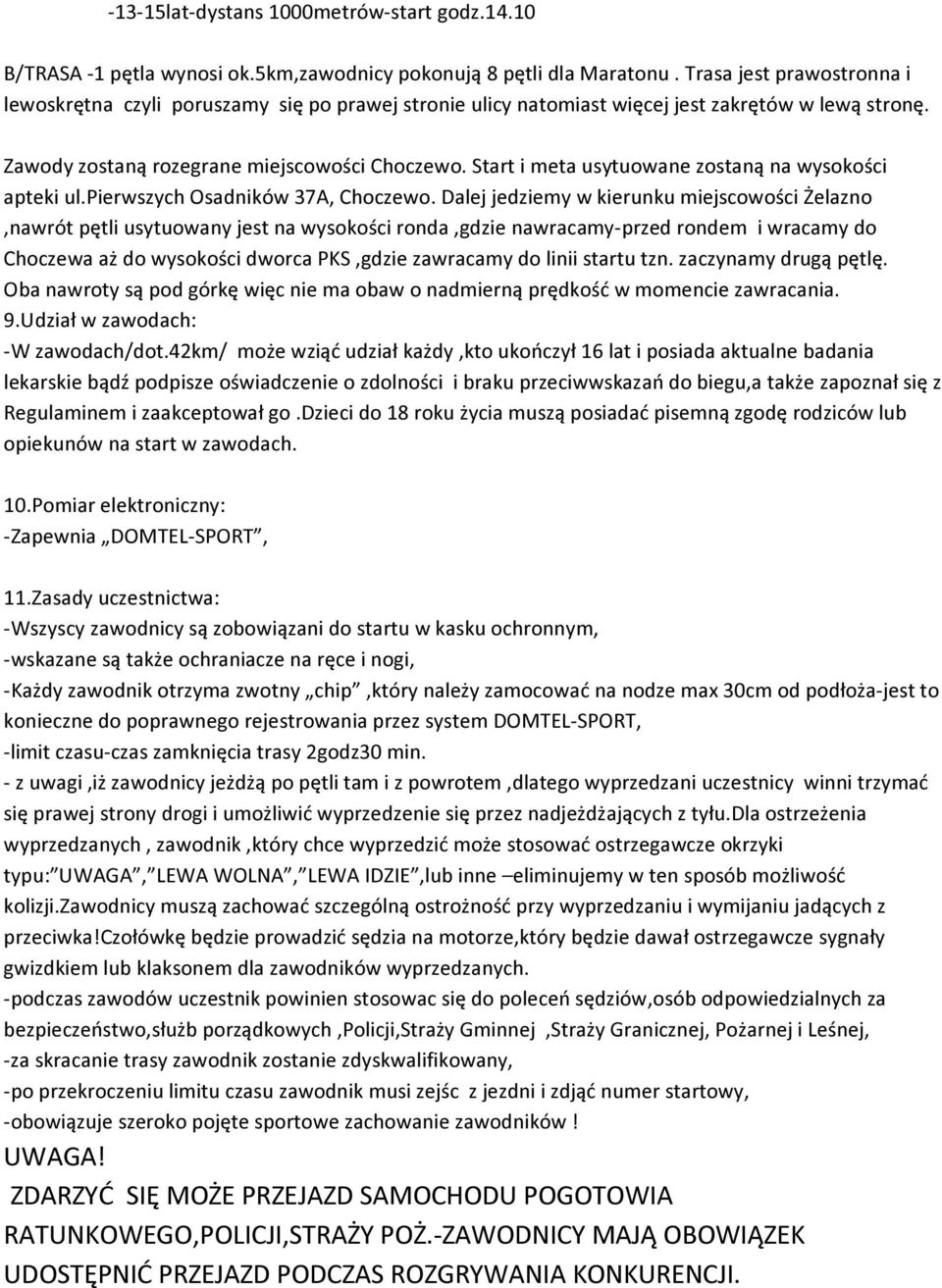 Start i meta usytuowane zostaną na wysokości apteki ul.pierwszych Osadników 37A, Choczewo.