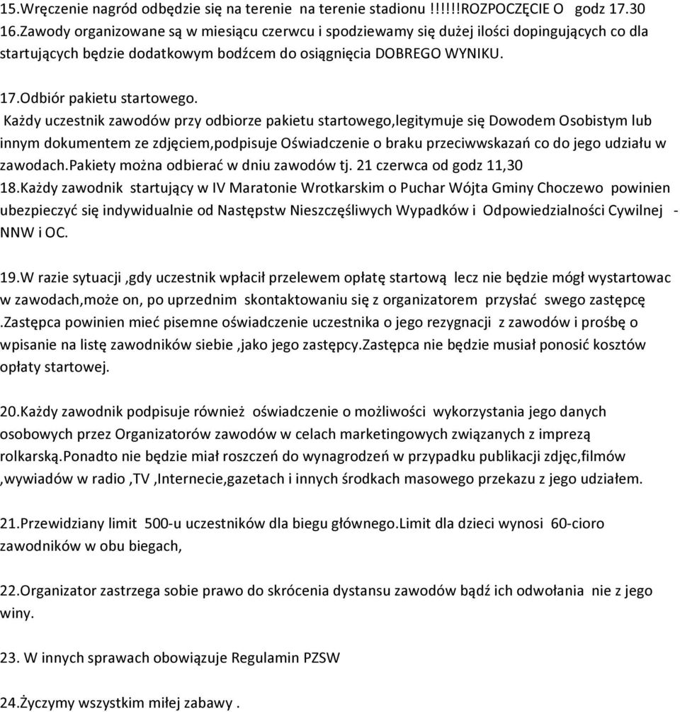 Każdy uczestnik zawodów przy odbiorze pakietu startowego,legitymuje się Dowodem Osobistym lub innym dokumentem ze zdjęciem,podpisuje Oświadczenie o braku przeciwwskazań co do jego udziału w zawodach.