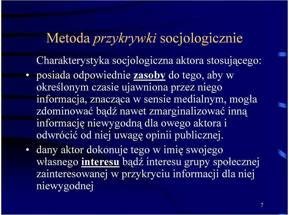 zmarginalizować inną informację niewygodną dla owego aktora i odwrócić od niej uwagę opinii publicznej.