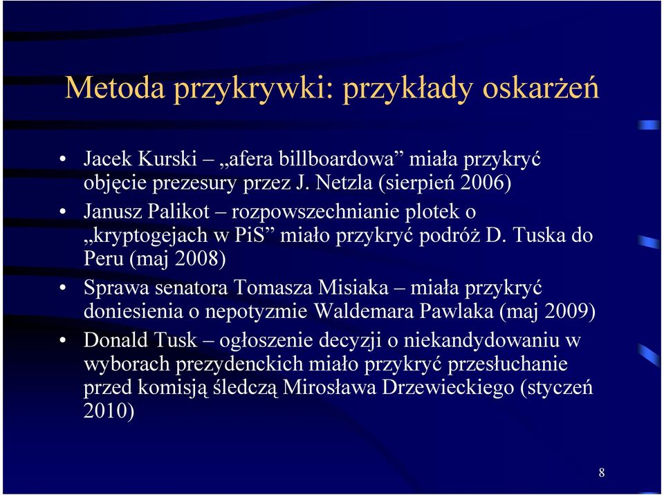 Tuska do Peru (maj 2008) Sprawa senatora Tomasza Misiaka miała przykryć doniesienia o nepotyzmie Waldemara Pawlaka (maj 2009)