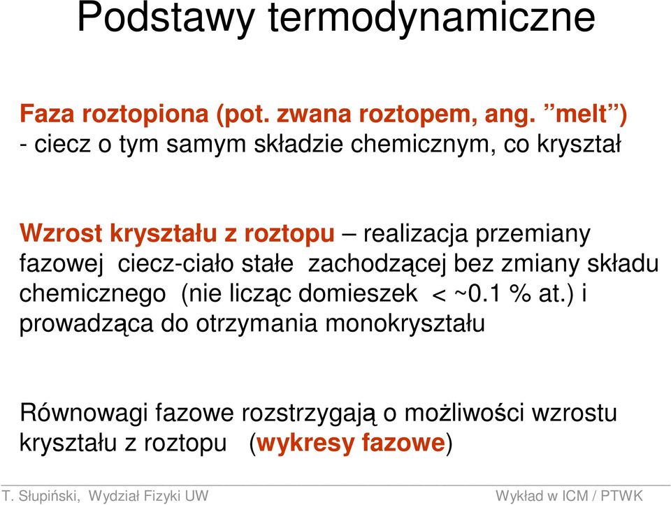 przemiany fazowej ciecz-ciało stałe zachodzącej bez zmiany składu chemicznego (nie licząc domieszek <