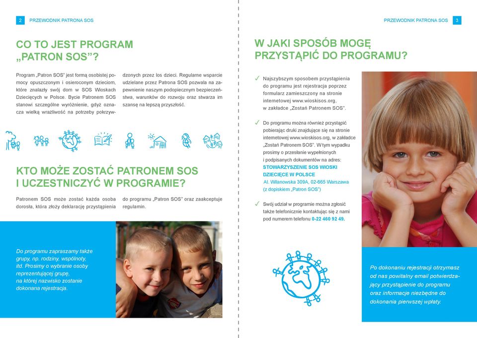 Bycie Patronem SOS stanowi szczególne wyróżnienie, gdyż oznacza wielką wrażliwość na potrzeby pokrzywdzonych przez los dzieci.