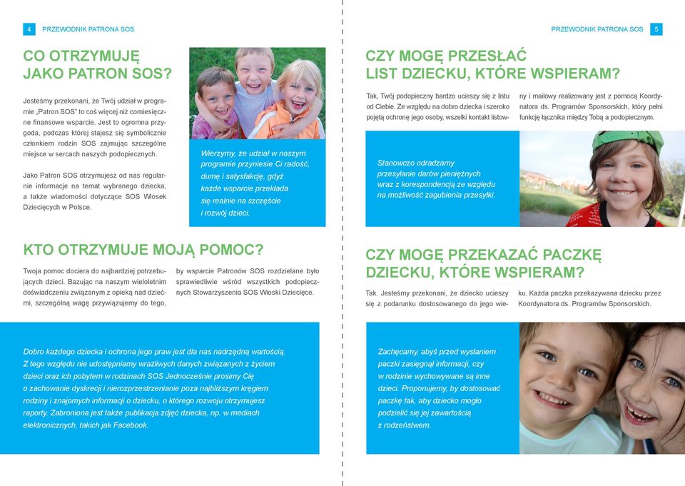 Jako Patron SOS otrzymujesz od nas regularnie informacje na temat wybranego dziecka, a także wiadomości dotyczące SOS Wiosek Dziecięcych w Polsce.