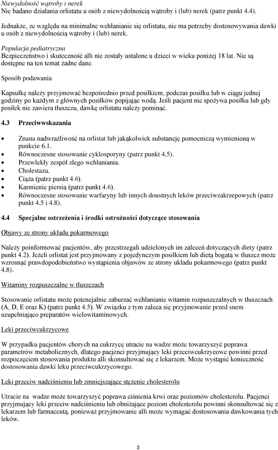 Populacja pediatryczna Bezpieczeństwo i skuteczność alli nie zostały ustalone u dzieci w wieku poniżej 18 lat. Nie są dostępne na ten temat żadne dane.