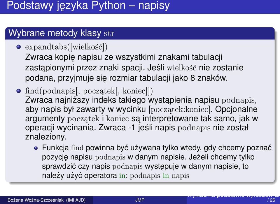 nd(podnapis[, pocz tek[, koniec]]) Zwraca najniższy indeks takiego wystapienia napisu podnapis, aby napis był zawarty w wycinku [pocz tek:koniec].