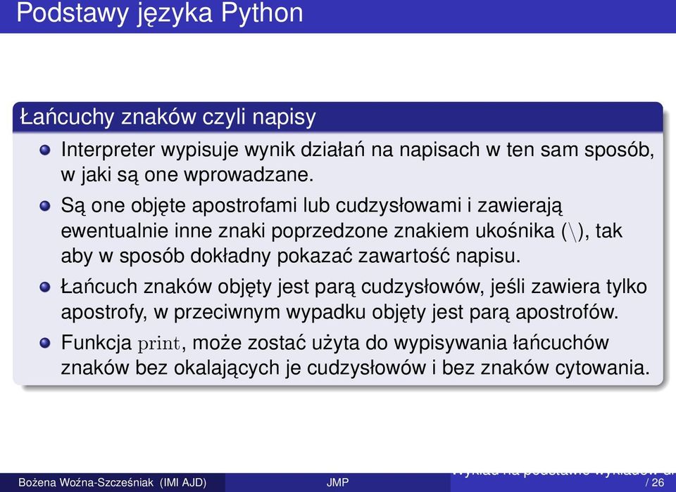 Sa one objęte apostrofami lub cudzysłowami i zawieraja ewentualnie inne znaki poprzedzone znakiem ukośnika (\), tak aby w sposób dokładny