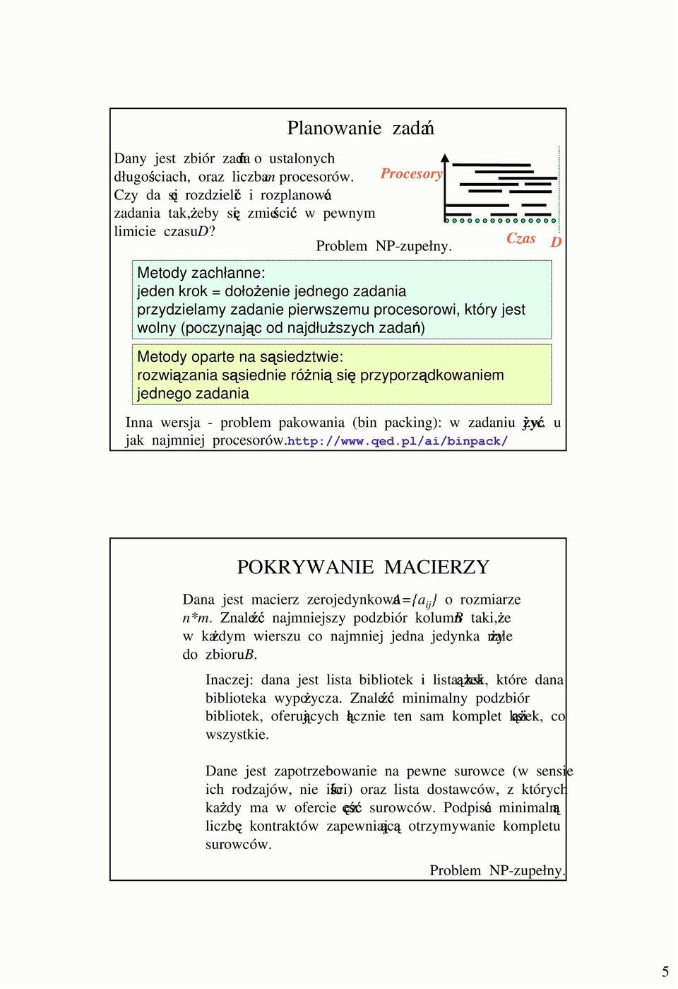 zadania Inna wersja - problem pakowania (bin packing): w zadaniu j.w. u y jak najmniej procesorów. http://www.qed.