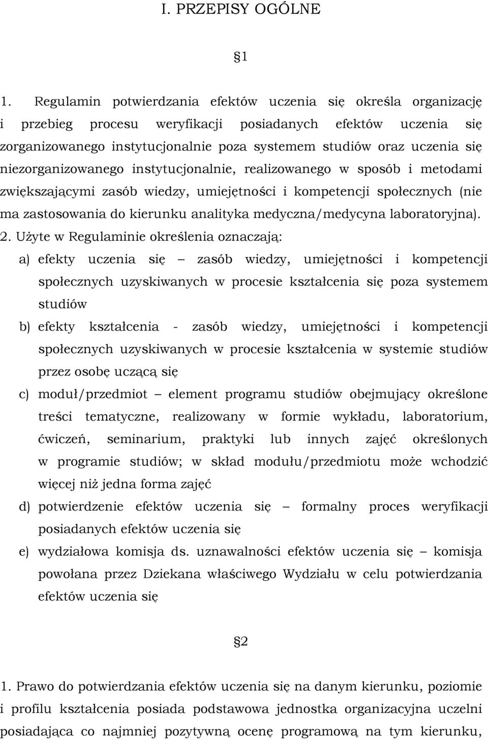 niezorganizowanego instytucjonalnie, realizowanego w sposób i metodami zwiększającymi zasób wiedzy, umiejętności i kompetencji społecznych (nie ma zastosowania do kierunku analityka medyczna/medycyna