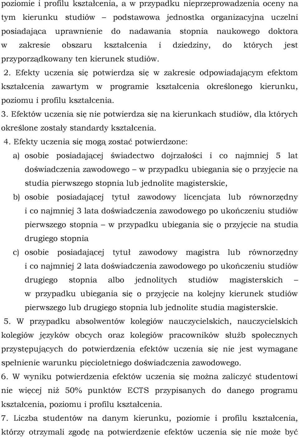 Efekty uczenia się potwierdza się w zakresie odpowiadającym efektom kształcenia zawartym w programie kształcenia określonego kierunku, poziomu i profilu kształcenia. 3.