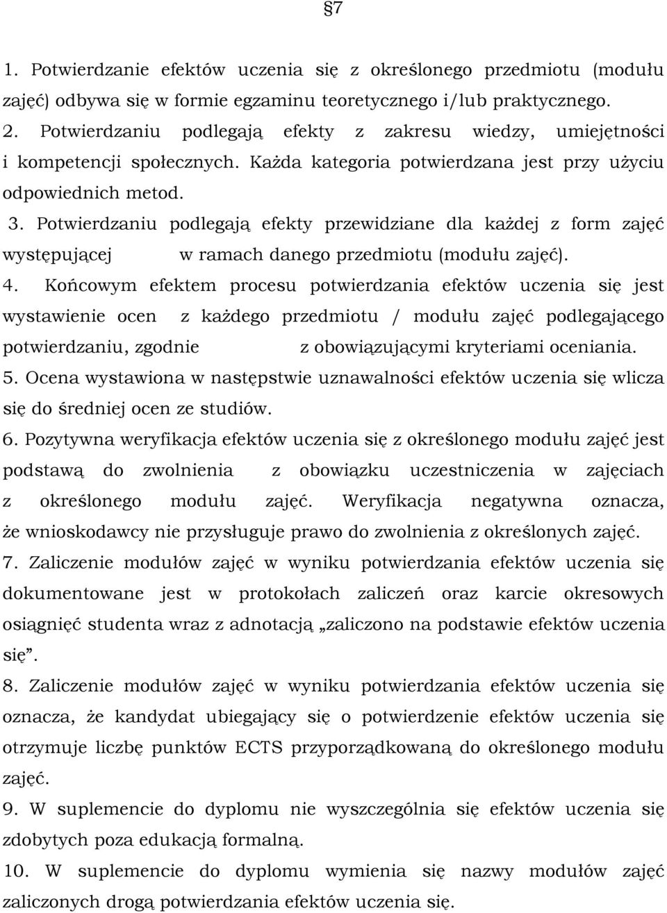 Potwierdzaniu podlegają efekty przewidziane dla każdej z form zajęć występującej w ramach danego przedmiotu (modułu zajęć). 4.