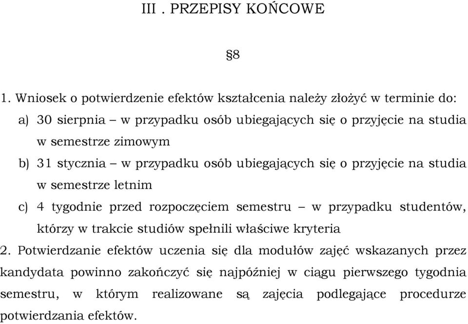 zimowym b) 31 stycznia w przypadku osób ubiegających się o przyjęcie na studia w semestrze letnim c) 4 tygodnie przed rozpoczęciem semestru w przypadku