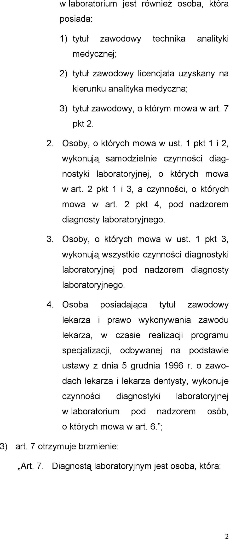 2 pkt 4, pod nadzorem diagnosty laboratoryjnego. 3. Osoby, o których mowa w ust. 1 pkt 3, wykonują wszystkie czynności diagnostyki laboratoryjnej pod nadzorem diagnosty laboratoryjnego. 4. Osoba posiadająca tytuł zawodowy lekarza i prawo wykonywania zawodu lekarza, w czasie realizacji programu specjalizacji, odbywanej na podstawie ustawy z dnia 5 grudnia 1996 r.