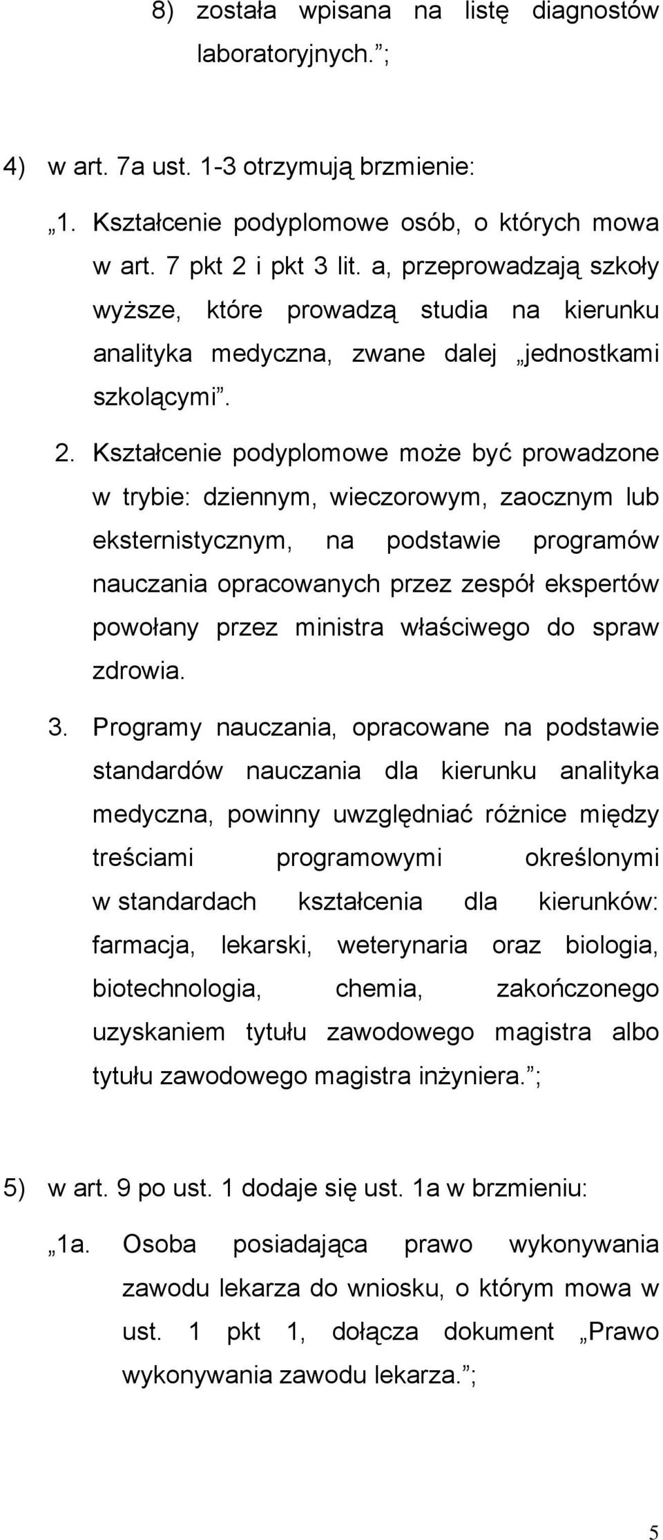 Kształcenie podyplomowe może być prowadzone w trybie: dziennym, wieczorowym, zaocznym lub eksternistycznym, na podstawie programów nauczania opracowanych przez zespół ekspertów powołany przez