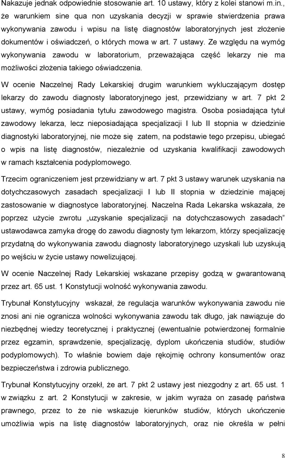 7 ustawy. Ze względu na wymóg wykonywania zawodu w laboratorium, przeważająca część lekarzy nie ma możliwości złożenia takiego oświadczenia.