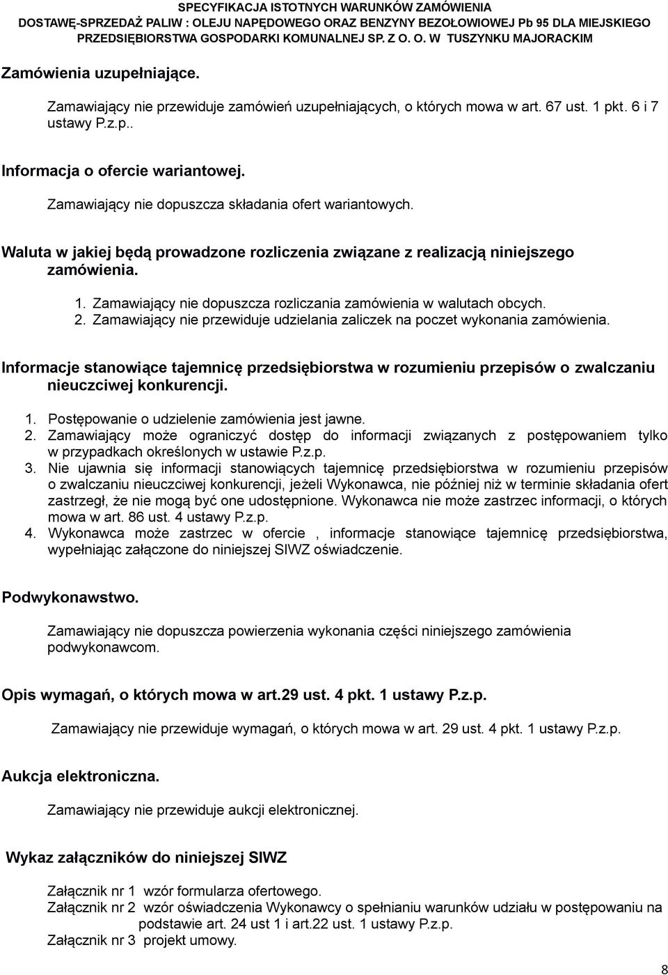 Zamawiający nie dopuszcza rozliczania zamówienia w walutach obcych. 2. Zamawiający nie przewiduje udzielania zaliczek na poczet wykonania zamówienia.