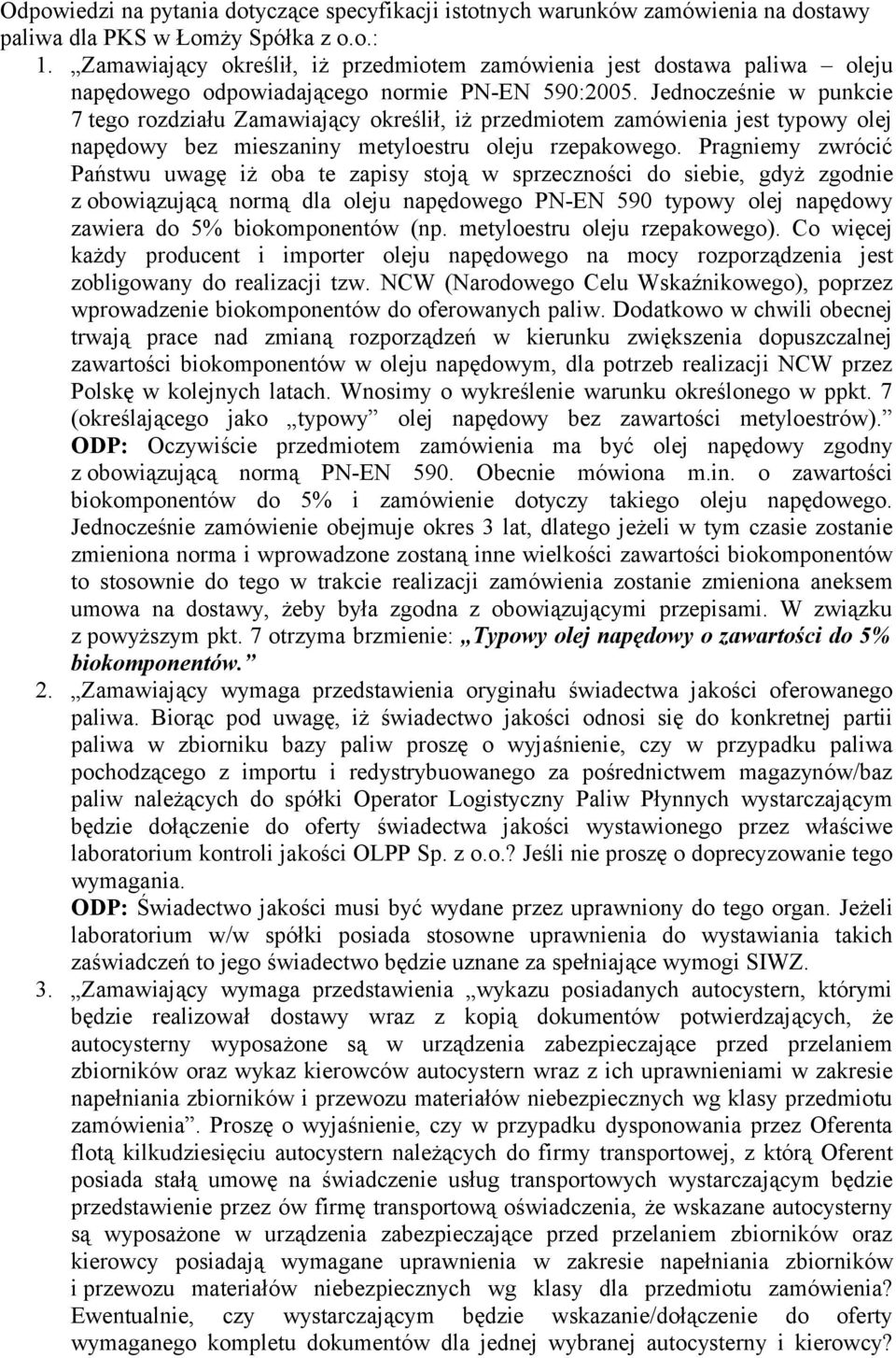 Jednocześnie w punkcie 7 tego rozdziału Zamawiający określił, iż przedmiotem zamówienia jest typowy olej napędowy bez mieszaniny metyloestru oleju rzepakowego.