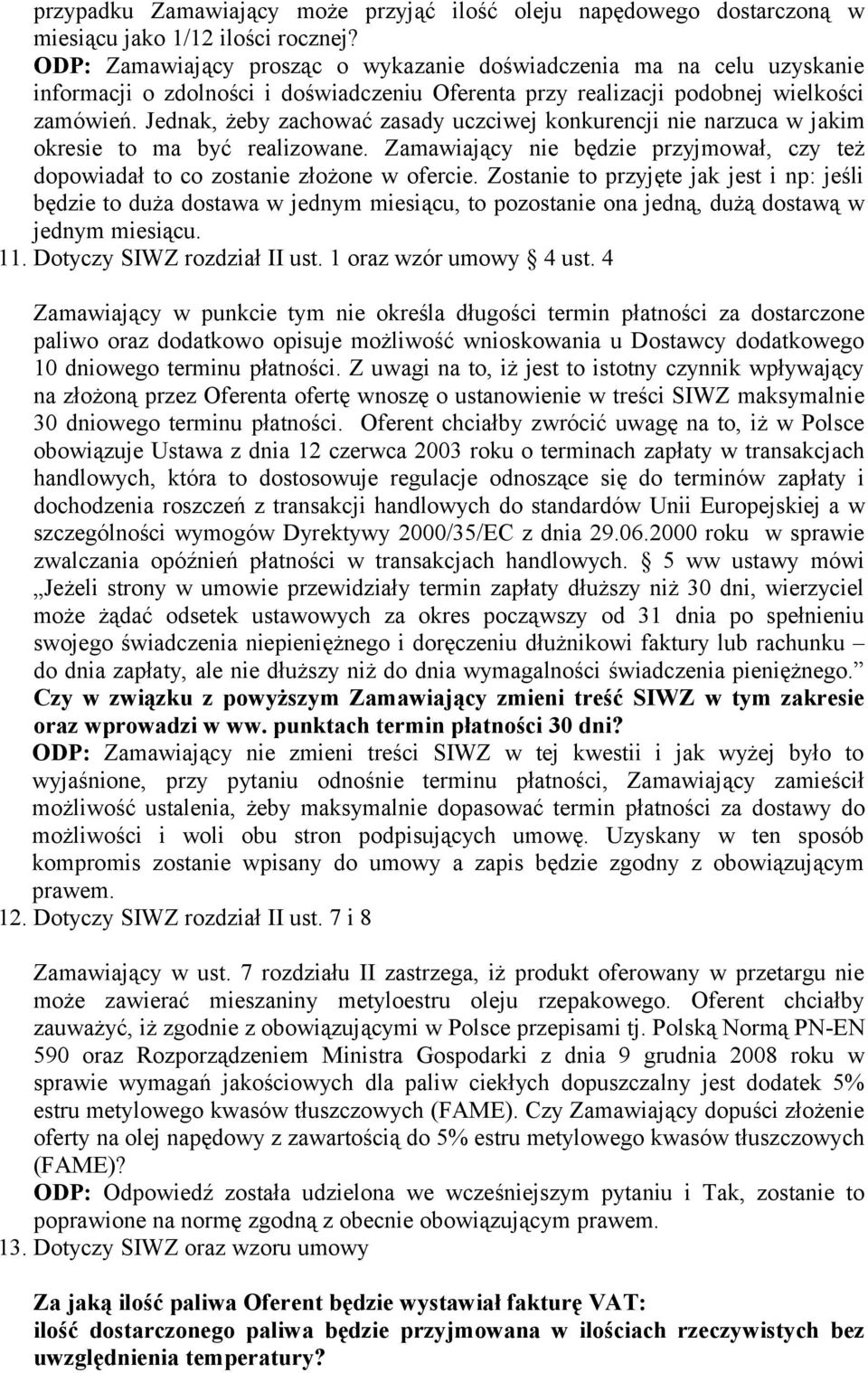 Jednak, żeby zachować zasady uczciwej konkurencji nie narzuca w jakim okresie to ma być realizowane. Zamawiający nie będzie przyjmował, czy też dopowiadał to co zostanie złożone w ofercie.