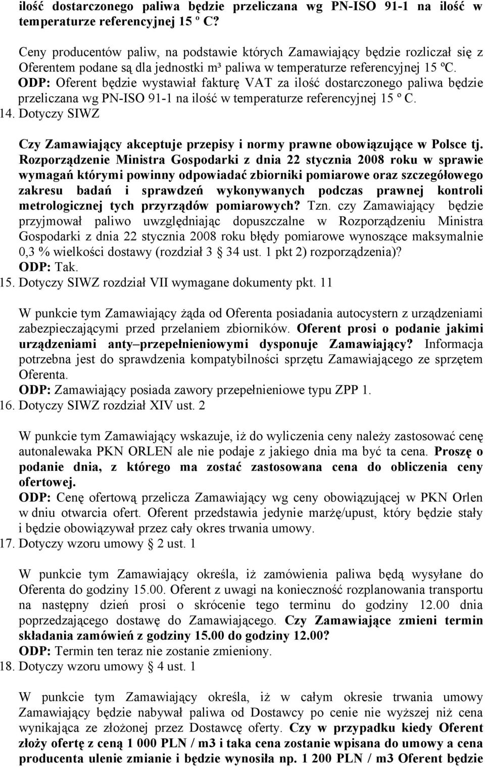 ODP: Oferent będzie wystawiał fakturę VAT za ilość dostarczonego paliwa będzie przeliczana wg PN-ISO 91-1 na ilość w temperaturze referencyjnej 15 º C. 14.