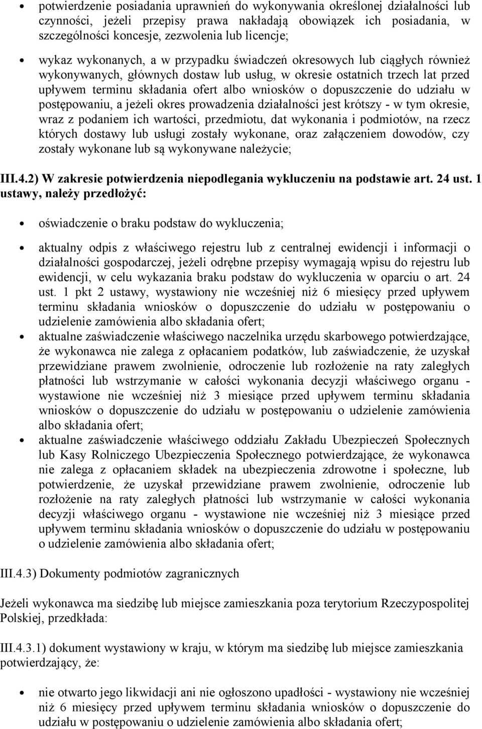 dopuszczenie do udziału w postępowaniu, a jeżeli okres prowadzenia działalności jest krótszy - w tym okresie, wraz z podaniem ich wartości, przedmiotu, dat wykonania i podmiotów, na rzecz których