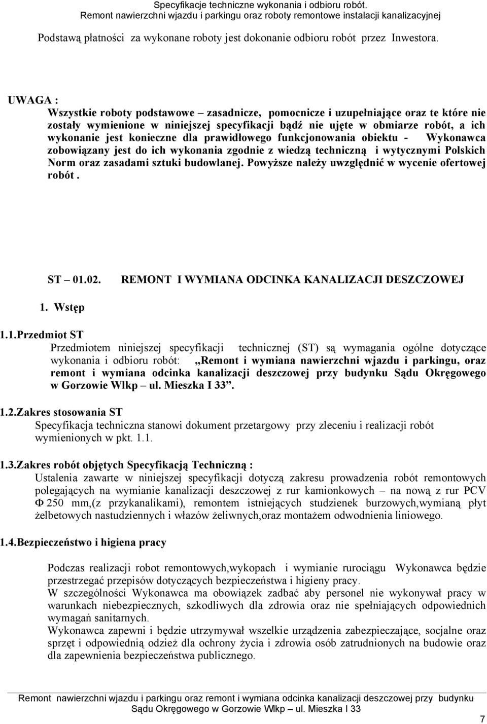 konieczne dla prawidłowego funkcjonowania obiektu - Wykonawca zobowiązany jest do ich wykonania zgodnie z wiedzą techniczną i wytycznymi Polskich Norm oraz zasadami sztuki budowlanej.