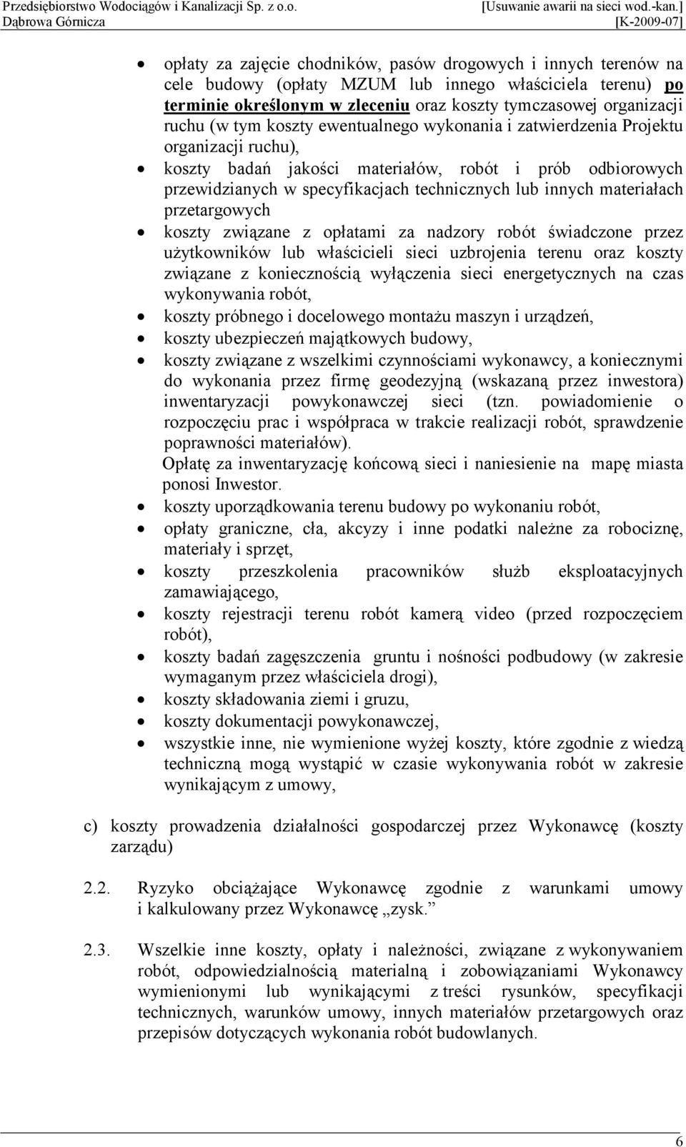 materiałach przetargowych koszty związane z opłatami za nadzory robót świadczone przez uŝytkowników lub właścicieli sieci uzbrojenia terenu oraz koszty związane z koniecznością wyłączenia sieci